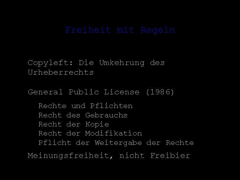 Freiheit mit Regeln ● Copyleft: Die Umkehrung des Urheberrechts General Public License (1986) –