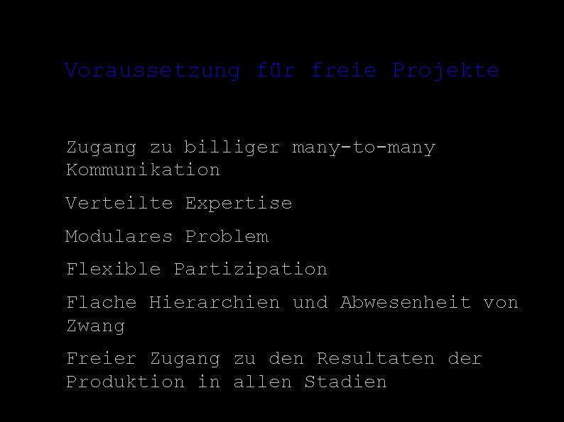 Voraussetzung für freie Projekte ● Zugang zu billiger many-to-many Kommunikation ● Verteilte Expertise ●