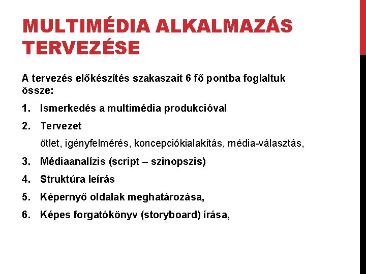 MULTIMÉDIA ALKALMAZÁS TERVEZÉSE A tervezés előkészítés szakaszait 6 fő pontba foglaltuk össze: 1. Ismerkedés