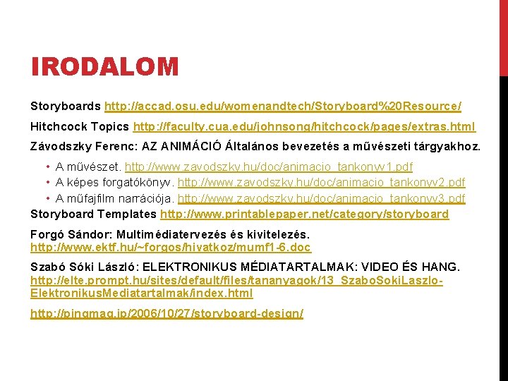 IRODALOM Storyboards http: //accad. osu. edu/womenandtech/Storyboard%20 Resource/ Hitchcock Topics http: //faculty. cua. edu/johnsong/hitchcock/pages/extras. html