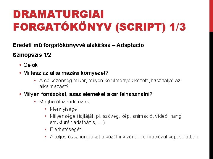 DRAMATURGIAI FORGATÓKÖNYV (SCRIPT) 1/3 Eredeti mű forgatókönyvvé alakítása – Adaptáció Szinopszis 1/2 • Célok