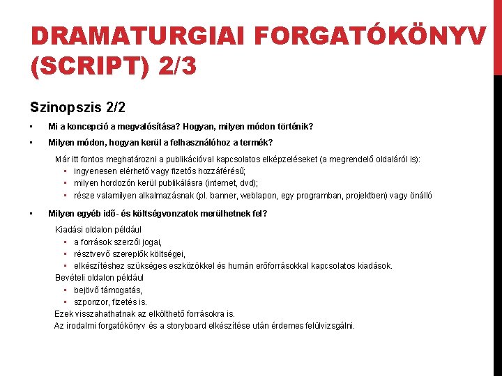 DRAMATURGIAI FORGATÓKÖNYV (SCRIPT) 2/3 Szinopszis 2/2 • Mi a koncepció a megvalósítása? Hogyan, milyen