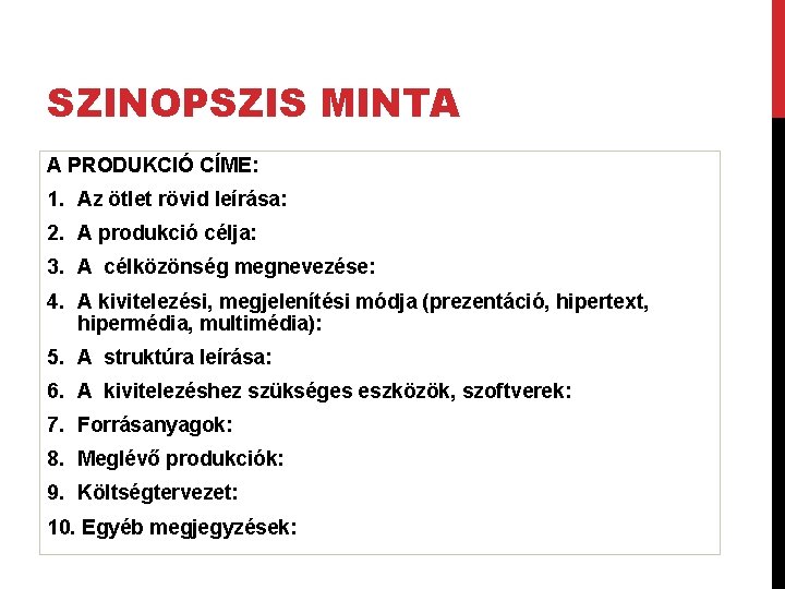 SZINOPSZIS MINTA A PRODUKCIÓ CÍME: 1. Az ötlet rövid leírása: 2. A produkció célja: