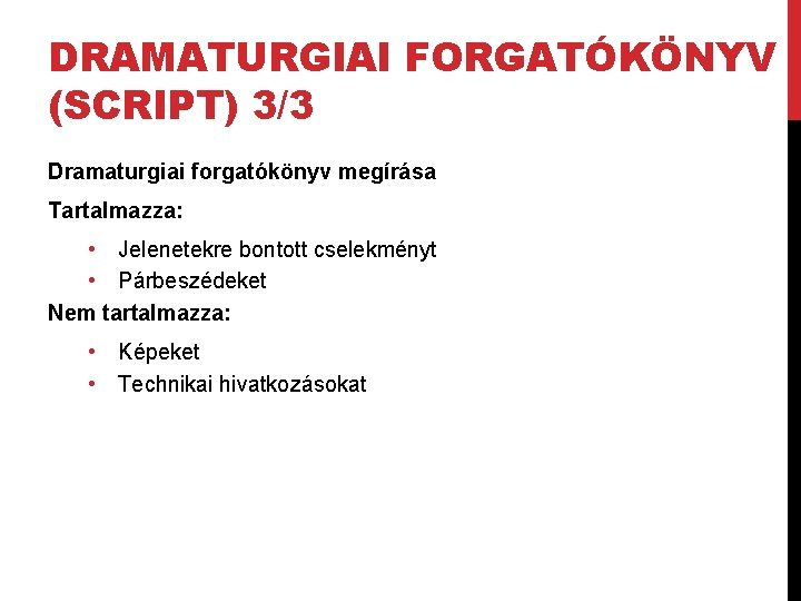 DRAMATURGIAI FORGATÓKÖNYV (SCRIPT) 3/3 Dramaturgiai forgatókönyv megírása Tartalmazza: • Jelenetekre bontott cselekményt • Párbeszédeket