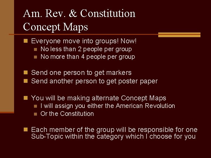 Am. Rev. & Constitution Concept Maps n Everyone move into groups! Now! n No