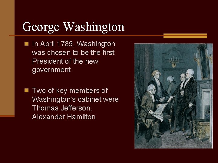 George Washington n In April 1789, Washington was chosen to be the first President