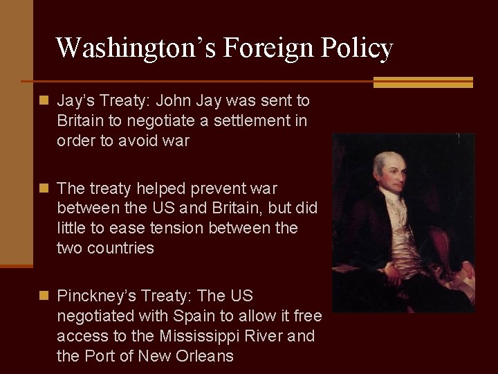 Washington’s Foreign Policy n Jay’s Treaty: John Jay was sent to Britain to negotiate