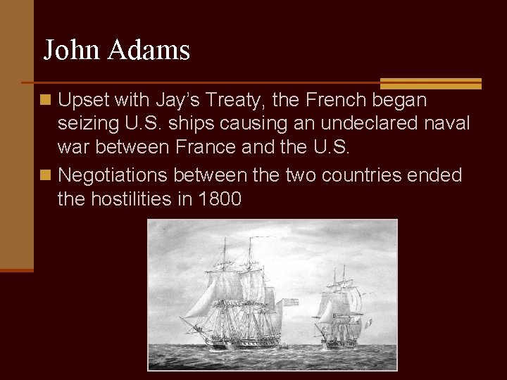 John Adams n Upset with Jay’s Treaty, the French began seizing U. S. ships