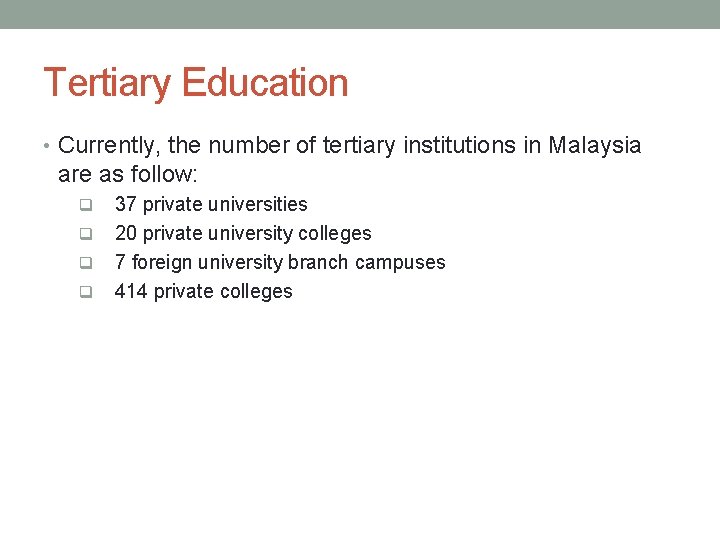 Tertiary Education • Currently, the number of tertiary institutions in Malaysia are as follow: Tertiary Education • Currently, the number of tertiary institutions in Malaysia are as follow: