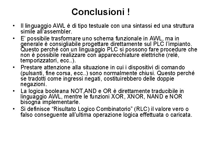 Conclusioni ! • Il linguaggio AWL è di tipo testuale con una sintassi ed