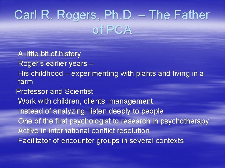 Carl R. Rogers, Ph. D. – The Father of PCA A little bit of