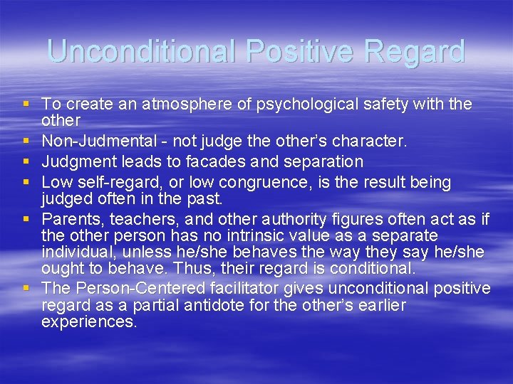 Unconditional Positive Regard § To create an atmosphere of psychological safety with the other