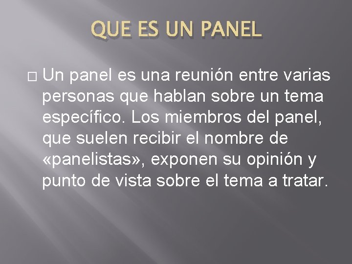 QUE ES UN PANEL � Un panel es una reunión entre varias personas que