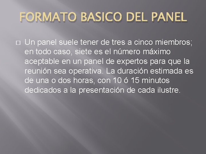 FORMATO BASICO DEL PANEL � Un panel suele tener de tres a cinco miembros;