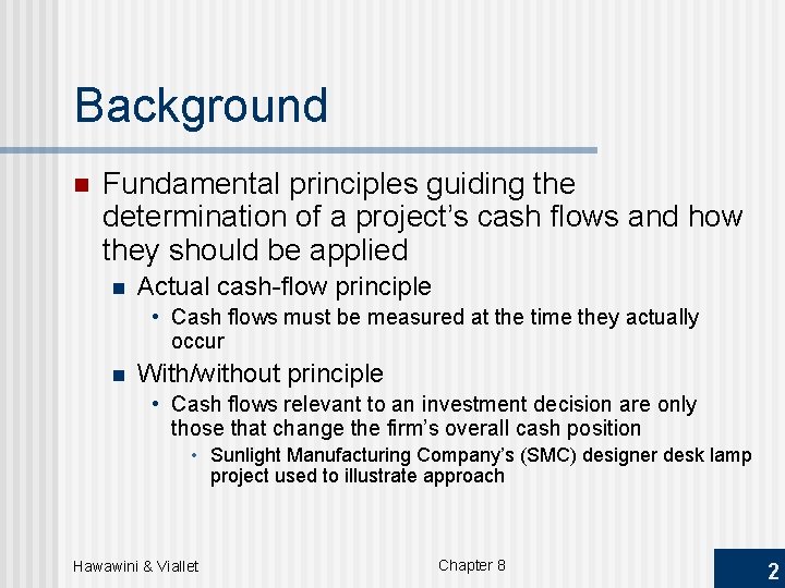 Background n Fundamental principles guiding the determination of a project’s cash flows and how