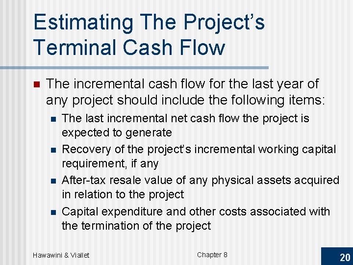 Estimating The Project’s Terminal Cash Flow n The incremental cash flow for the last