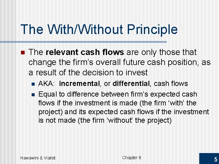 The With/Without Principle n The relevant cash flows are only those that change the