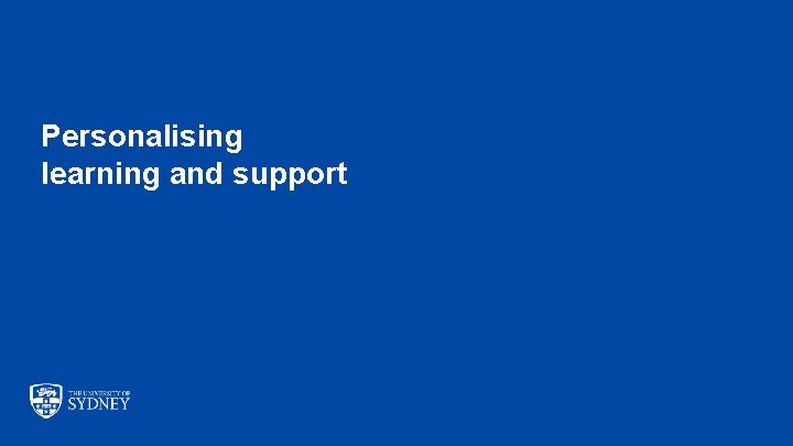 Personalising learning and support The University of Sydney Page 3 Personalising learning and support The University of Sydney Page 3