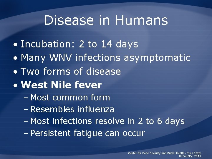 Disease in Humans • Incubation: 2 to 14 days • Many WNV infections asymptomatic