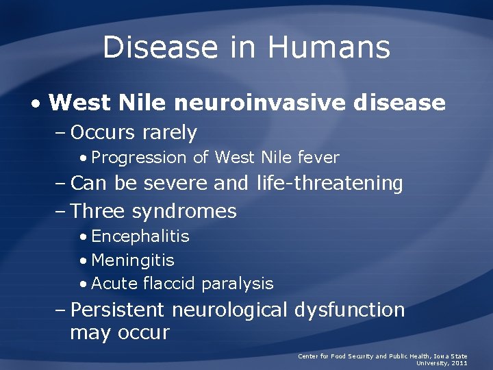 Disease in Humans • West Nile neuroinvasive disease – Occurs rarely • Progression of