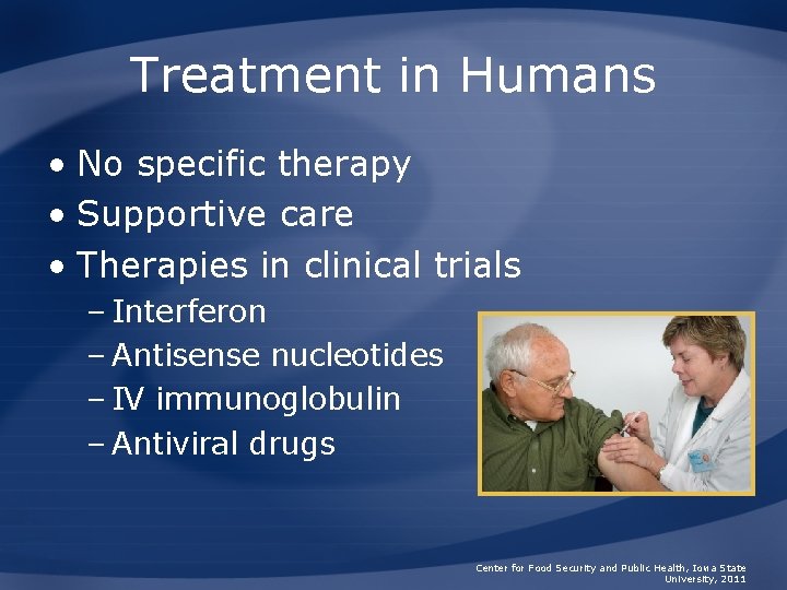 Treatment in Humans • No specific therapy • Supportive care • Therapies in clinical