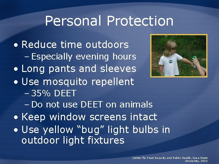 Personal Protection • Reduce time outdoors – Especially evening hours • Long pants and