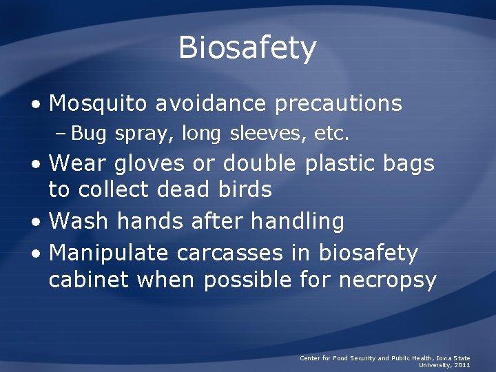 Biosafety • Mosquito avoidance precautions – Bug spray, long sleeves, etc. • Wear gloves