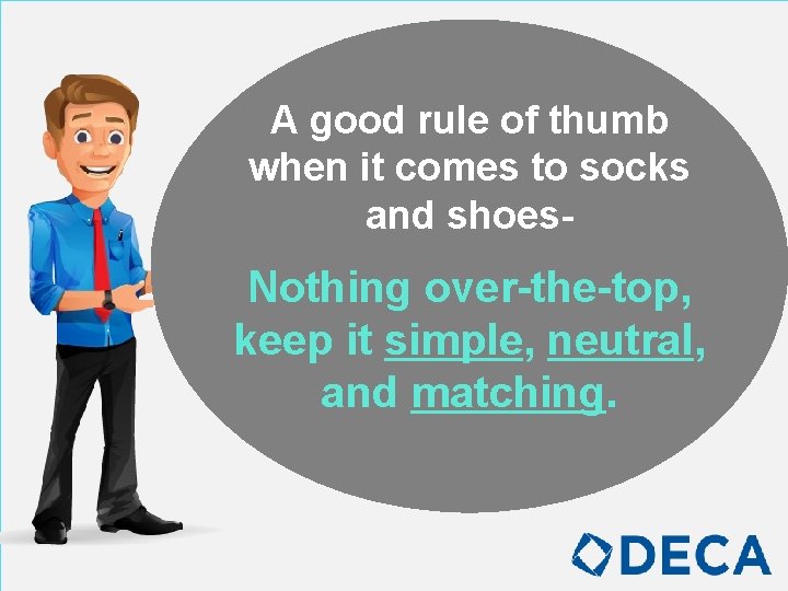 A good rule of thumb when it comes to socks and shoes- Nothing over-the-top,