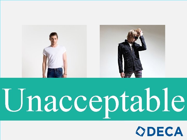 Unacceptable Skin tight or revealing clothing will not be tolerated. 
