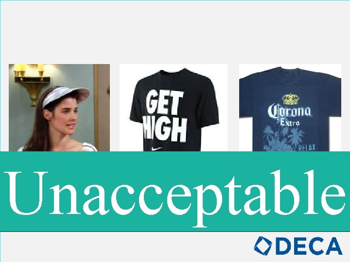 Unacceptable Clothing that is suggestive, obscene, or promotes illegal substances will not be tolerated.