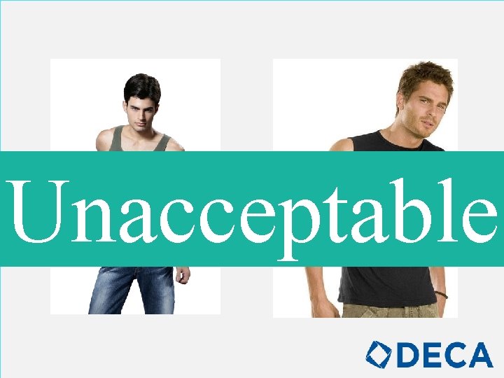 Unacceptable Sleeveless or see-through clothing is not allowed! 