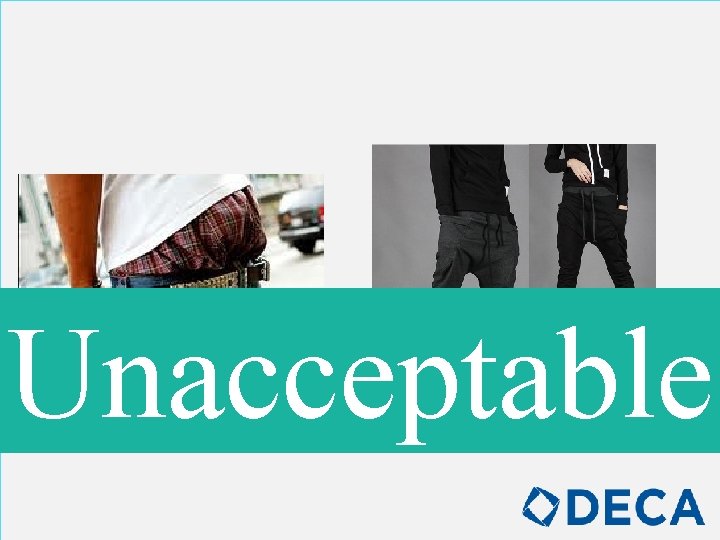 Unacceptable Baggy pants are not allowed. Pants must be worn at the waist. 