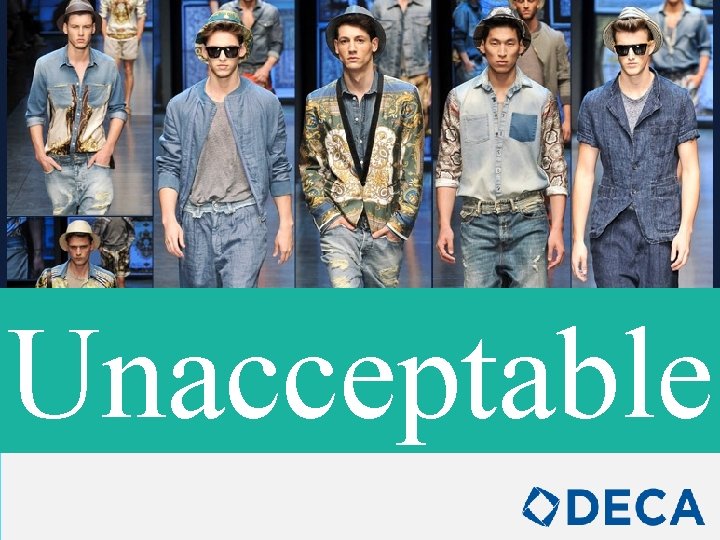 Unacceptable Denim is not allowed at competition, on stage, or at any official DECA