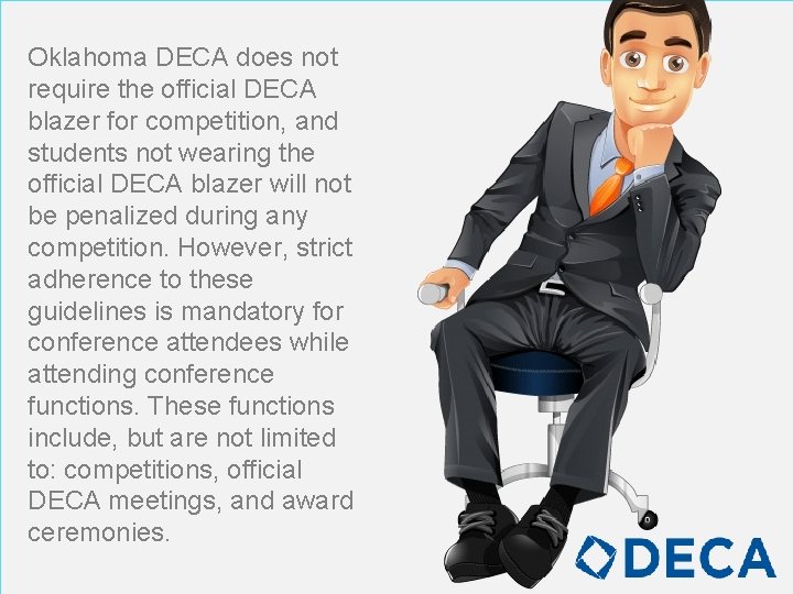 Oklahoma DECA does not require the official DECA blazer for competition, and students not