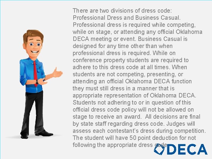 There are two divisions of dress code: Professional Dress and Business Casual. Professional dress