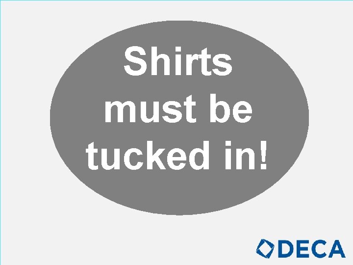Shirts must be tucked in! 