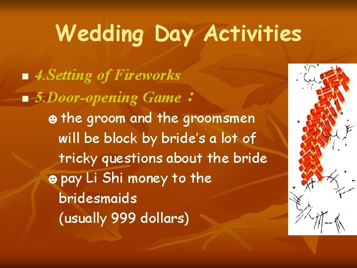 Wedding Day Activities n n 4. Setting of Fireworks 5. Door-opening Game： ☻the groom