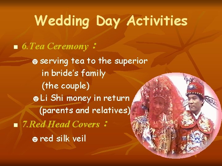 Wedding Day Activities 6. Tea Ceremony： ☻serving tea to the superior n in bride’s