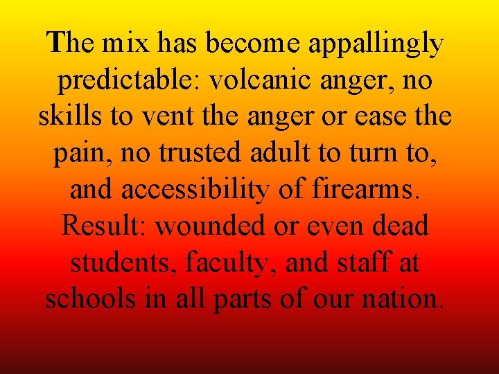 The mix has become appallingly predictable: volcanic anger, no skills to vent the anger The mix has become appallingly predictable: volcanic anger, no skills to vent the anger