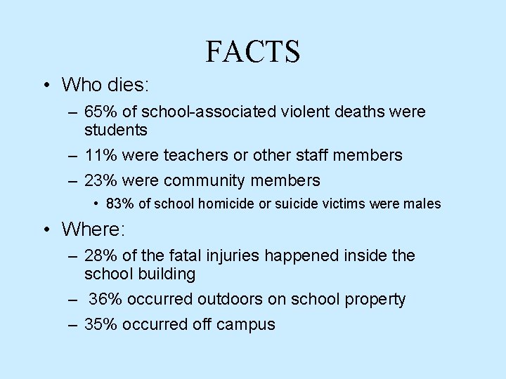 FACTS • Who dies: – 65% of school-associated violent deaths were students – 11% FACTS • Who dies: – 65% of school-associated violent deaths were students – 11%