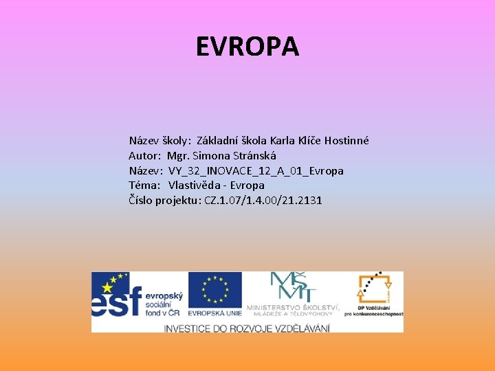 EVROPA Název školy: Základní škola Karla Klíče Hostinné Autor: Mgr. Simona Stránská Název: VY_32_INOVACE_12_A_01_Evropa