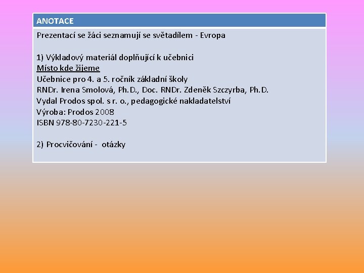 ANOTACE Prezentací se žáci seznamují se světadílem - Evropa 1) Výkladový materiál doplňující k