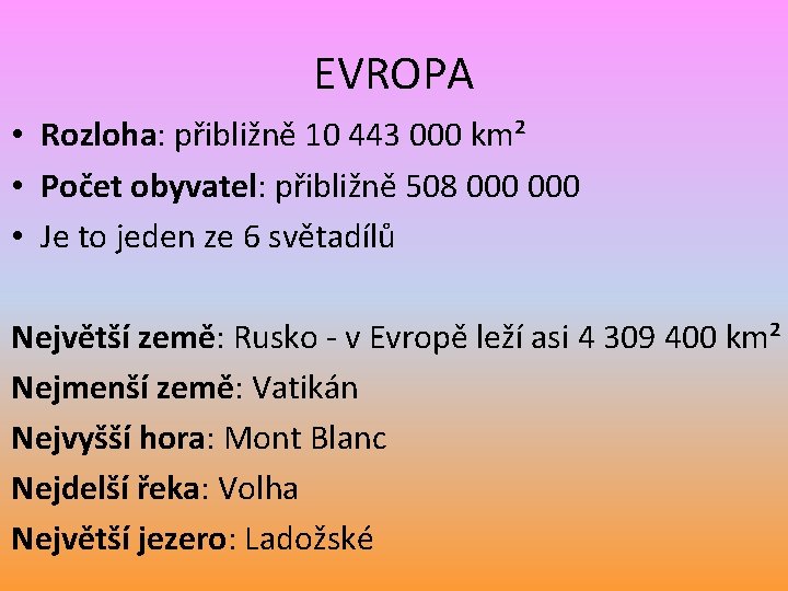 EVROPA • Rozloha: přibližně 10 443 000 km² • Počet obyvatel: přibližně 508 000