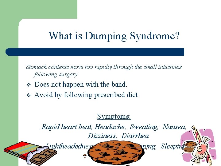 What is Dumping Syndrome? Stomach contents move too rapidly through the small intestines following