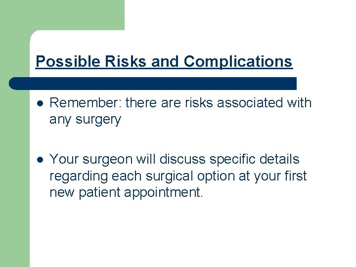 Possible Risks and Complications l Remember: there are risks associated with any surgery l