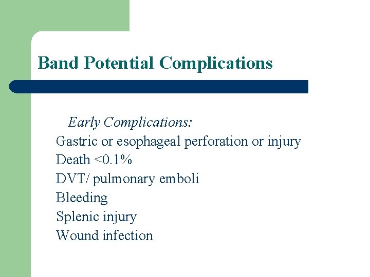 Band Potential Complications Early Complications: Gastric or esophageal perforation or injury Death <0. 1%