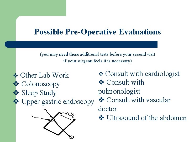 Possible Pre-Operative Evaluations (you may need these additional tests before your second visit if