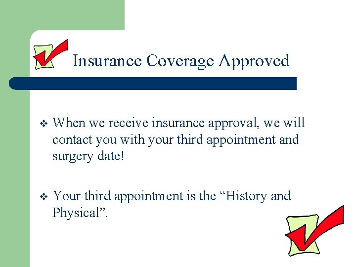 Insurance Coverage Approved v When we receive insurance approval, we will contact you with