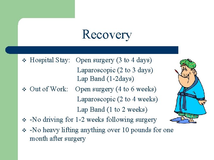 Recovery v v Hospital Stay: Open surgery (3 to 4 days) Laparoscopic (2 to