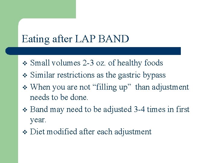 Eating after LAP BAND Small volumes 2 -3 oz. of healthy foods v Similar